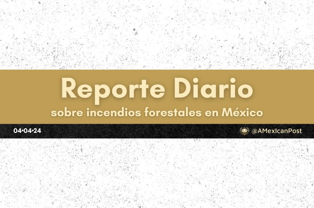 Reporte de Incendios en México, corte 04 de abril de&nbsp;2024