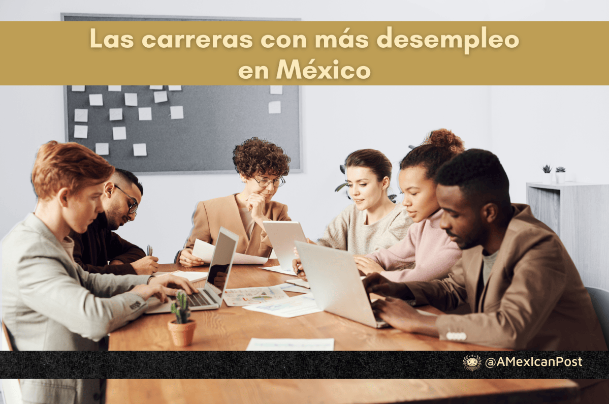 Las carreras con más desempleo en México – A Mexican Post